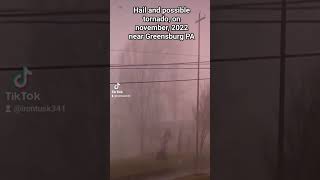 experienced hail and possible tornado near Greensburg pa in november 2022