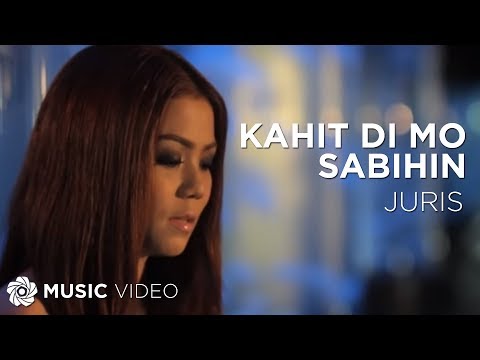 Kahit Di Mo Sabihin by Juris (Official Music Video)