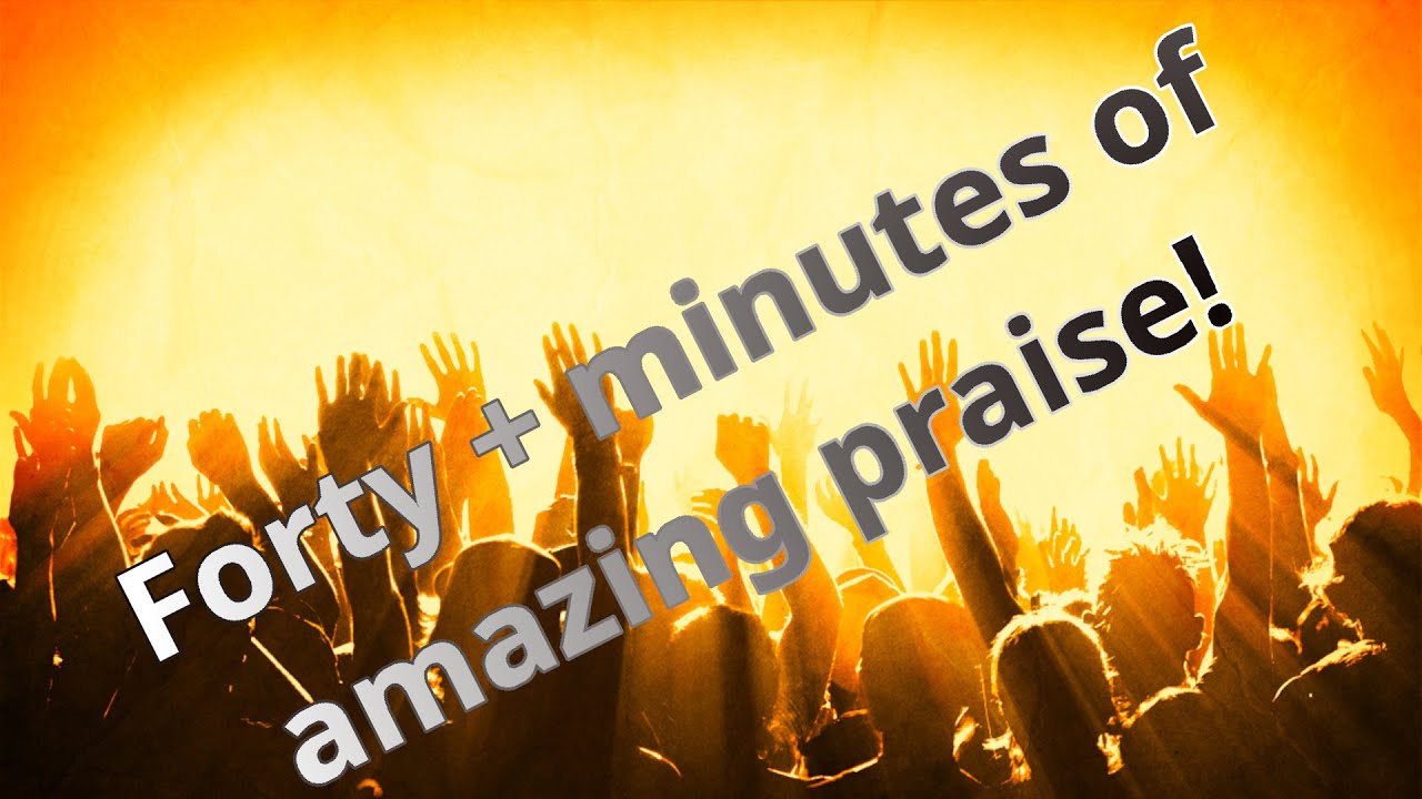 13 Amazing Praise Songs - YouTube
