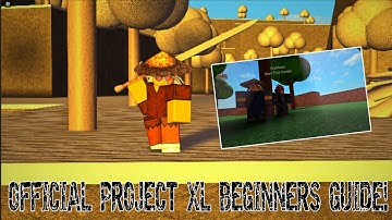 OFFICIAL BEGINNERS GUIDE FOR PROJECT XL!|ROBLOX PROJECT XL