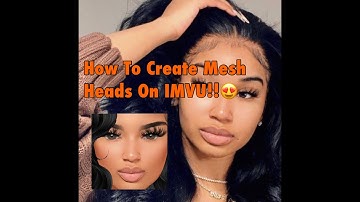 How To Create Mesh Heads On IMVU!!😍🙀