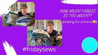 Friday Sews 31st March 2023 - FABRIC…That’s all I have to say!