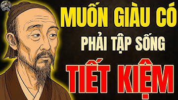 Cổ Nhân dạy: Muốn Giàu Có phải tập sống TIẾT KIỆM | Triết lý cuộc sống