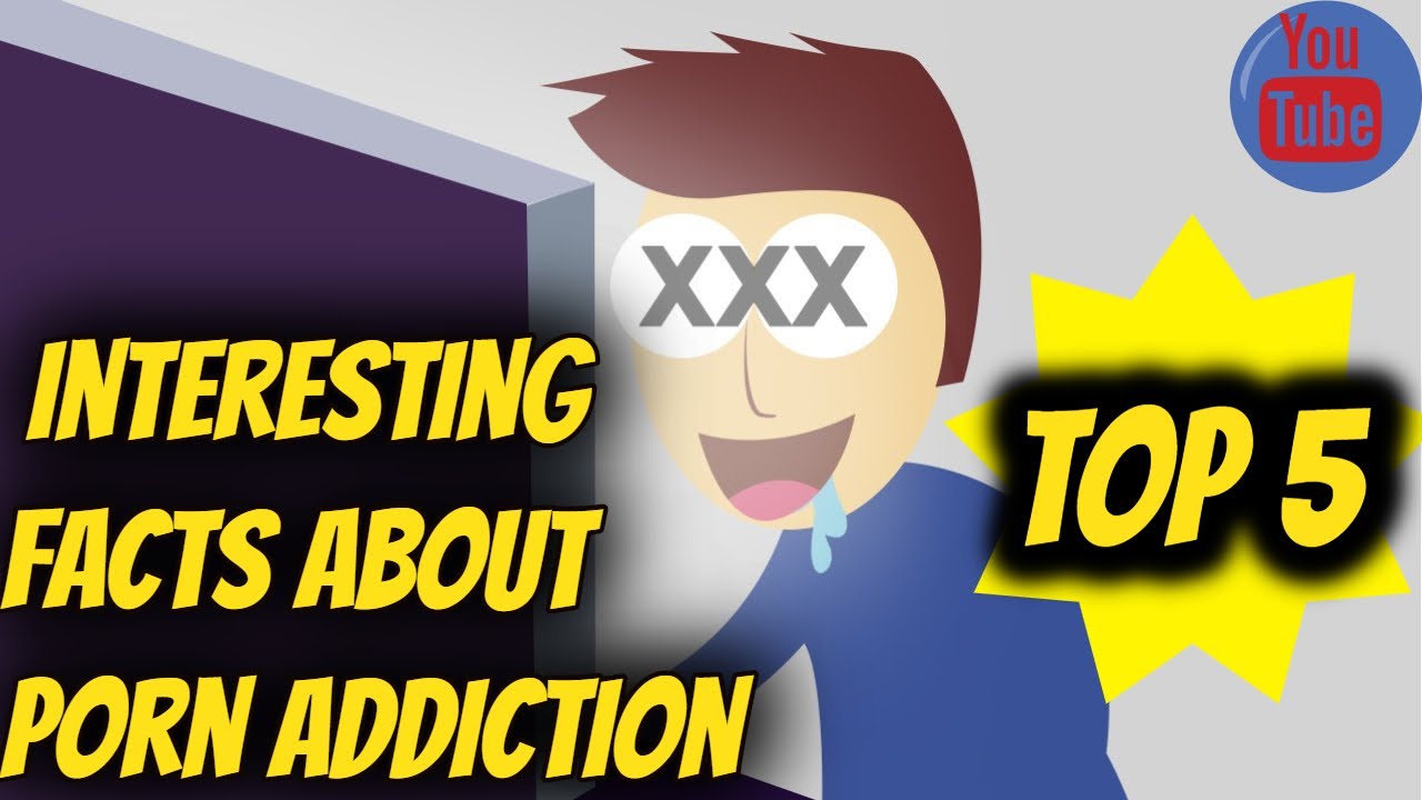 5 Interesting Facts about Porn Addiction - YouTube