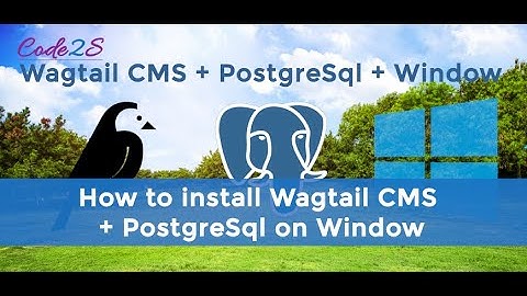 How to install Wagtail CMS website with PostgreSql on Window?