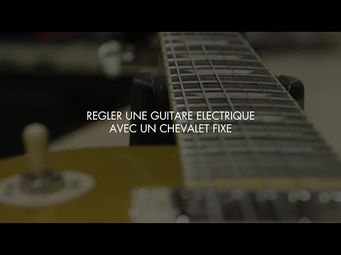 Comment régler sa guitare électrique à chevalet fixe - tutoriel