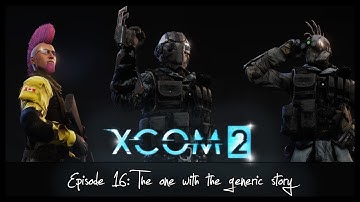 XCOM 2 - RPG Overhaul Legend: 17 The One With the Generic Story