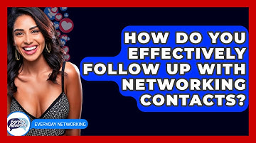How Do You Effectively Follow Up With Networking Contacts? - Everyday-Networking