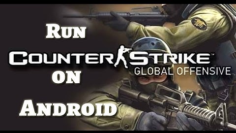 How to Play Counter Strike on Android
