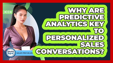 Why Are Predictive Analytics Key To Personalized Sales Conversations? - Sales Pro Blueprint