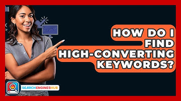 How Do I Find High-converting Keywords? - SearchEnginesHub.com