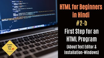 First Step for an HTML Program - 2(b) - Text Editor | HTML for Beginners in Hindi | Learn with Fun