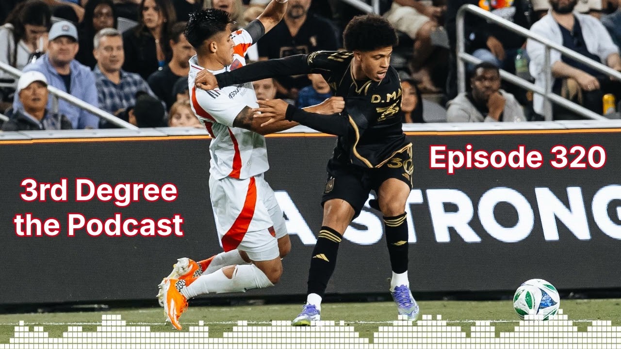 3rd Degree the Podcast #320 - LAFC lackluster