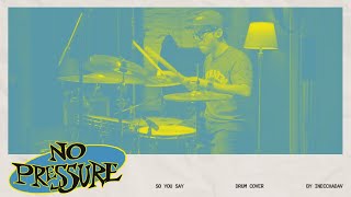 No Pressure - So You Say (Drum Cover) INDICHADAV