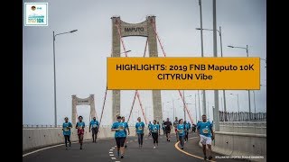 HIGHLIGHTS: 2019 FNB Maputo 10K CITYRUN Vibe