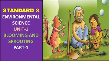 CLASS-3 | ENGLISH MEDIUM | UNIT-1 | ENVIRONMENTAL SCIENCE - PART-1 | BLOOMING AND SPROUTING