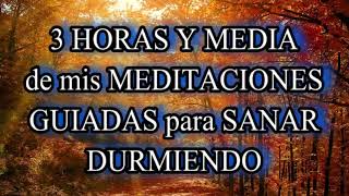 🙌 TRES HORAS Y MEDIA DE MIS MEDITACIONES GUIADAS PARA SANAR DURMIENDO💕 Relajación guiada