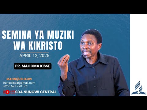 LIVE SEMINA YA MUZIKI MCH MAGOMA KISSE 12 04 2025 SDA CHURCH NUNGWI CENTRAL 
