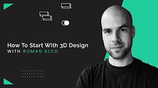 How To Start With 3D Design in 2021 With Roman Klco