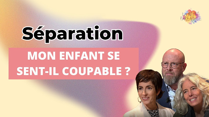 Séparation : Comment l’enfant la vit-il vraiment ?