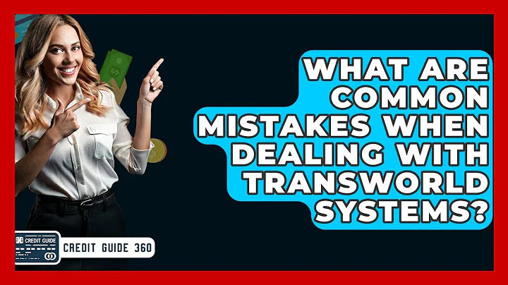 What Are Common Mistakes When Dealing With Transworld Systems? - CreditGuide360.com