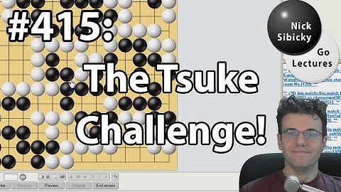 Nick Sibicky Go Lecture #415 - The Tsuke Challenge!