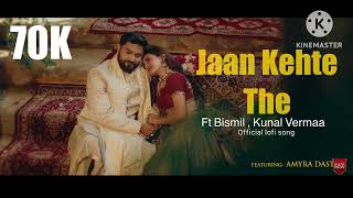 Jaan Kehte They (Official lofi song) || Bismil || Kunal Verma || Aditya Dev || New song 2026