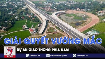 Giải quyết vướng mắc cho dự án giao thông trọng điểm khu vực phía Nam - VNews