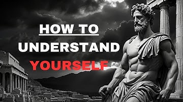 HOW TO UNDERSTAND YOURSELF | Marcus Aurelius