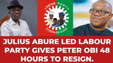 Julius Abure led labour party gives Peter Obi 48 hours to resign.