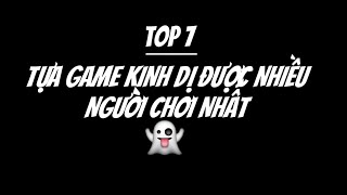 Top 7 tựa game kinh dị được chơi nhiều nhất 👻