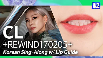 Learn how to sing CL's NEW song "+REWIND170205+" | Han/Rom/Eng Lyrics