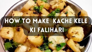 How to Make Kache kele ki Falihari