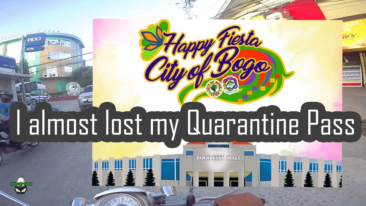 I almost lost my quarantine pass! ****Happy Fiesta Bogo City Cebu
