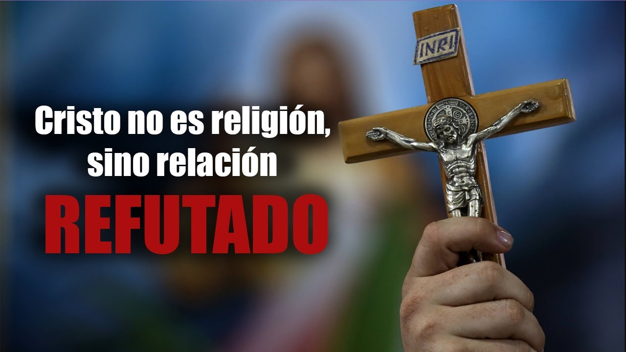 ¿Cristo no es religión, sino relación? Respuesta a este difundido lema protestante