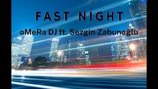 oMeRa DJ ft. Sezgin Zabunoğlu - Fast Night  Resimi