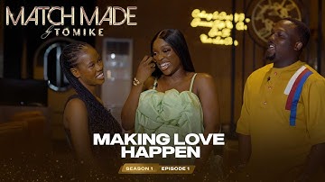 MATCH MADE by TOMIKE - S1E1 - MAKING LOVE HAPPEN
