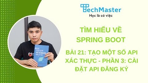 Tìm hiểu về spring boot - Bài 21: Tạo một số API xác thực - Phần 3: Cài đặt API đăng ký