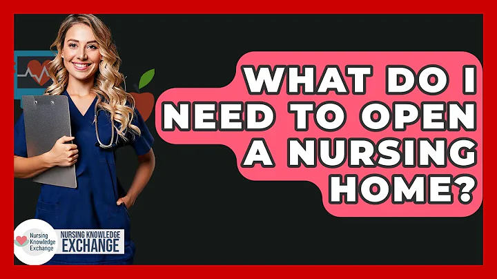 What Do I Need To Open A Nursing Home? - Nursing Knowledge Exchange