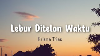 Lebur Ditelan Waktu - Krisna Trias (Lyrics/letra)
