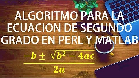 Algoritmo para la ecuación de segundo grado | Pseudocódigo, Perl y Matlab