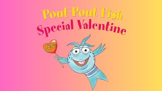 POUT-POUT FISH SPECIAL VALENTINE Read Aloud