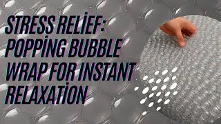 Stress Relief: Popping Bubble Wrap for Instant Relaxation