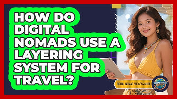 How Do Digital Nomads Use A Layering System For Travel? - Digital Nomad Success Guide