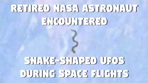Retired NASA astronaut claims to have encountered snake shaped UFOs during space flights