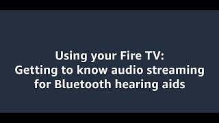 Using Bluetooth hearing aids with Fire TV