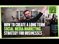 How to Create a Long Term Successful Social Media Marketing Strategy for Businesses