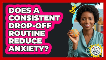 Does A Consistent Drop-Off Routine Reduce Anxiety?