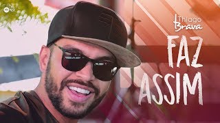 Video thumbnail of "Thiago Brava - Faz Assim"