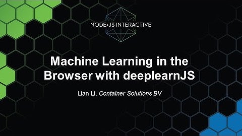 Machine Learning in the Browser with deeplearnJS - Lian Li, Container Solutions BV